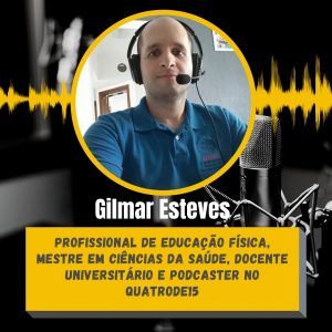 Gilmar Esteves podcast quatro de 15